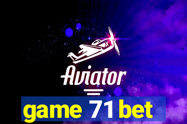 game 71 bet